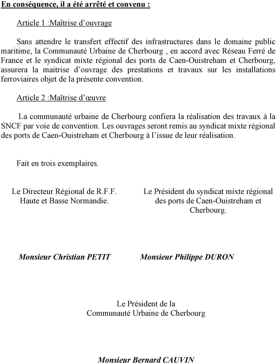 ferroviaires objet de la présente convention. Article 2 :Maîtrise d œuvre La communauté urbaine de Cherbourg confiera la réalisation des travaux à la SNCF par voie de convention.