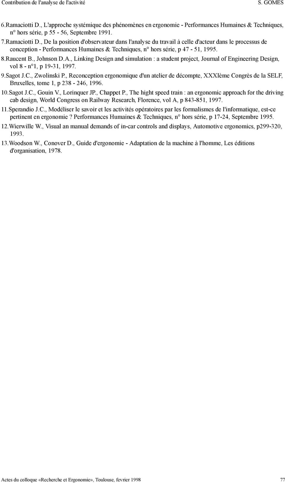 , Reconception ergonomique d'un atelier de décompte, XXXIème Congrès de la SELF, Bruxelles, tome 1, p 238-246, 1996. 10.Sagot J.C., Gouin V., Lorinquer JP., Chappet P.