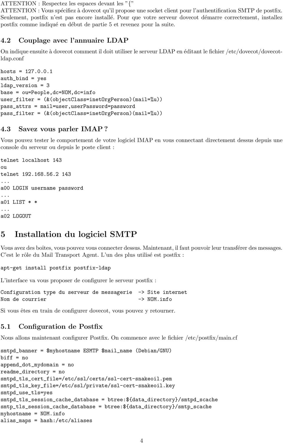2 Couplage avec l annuaire LDAP On indique ensuite à dovecot comment il doit utiliser le serveur LDAP en éditant le fichier /etc/dovecot/dovecotldap.conf hosts = 127.0.