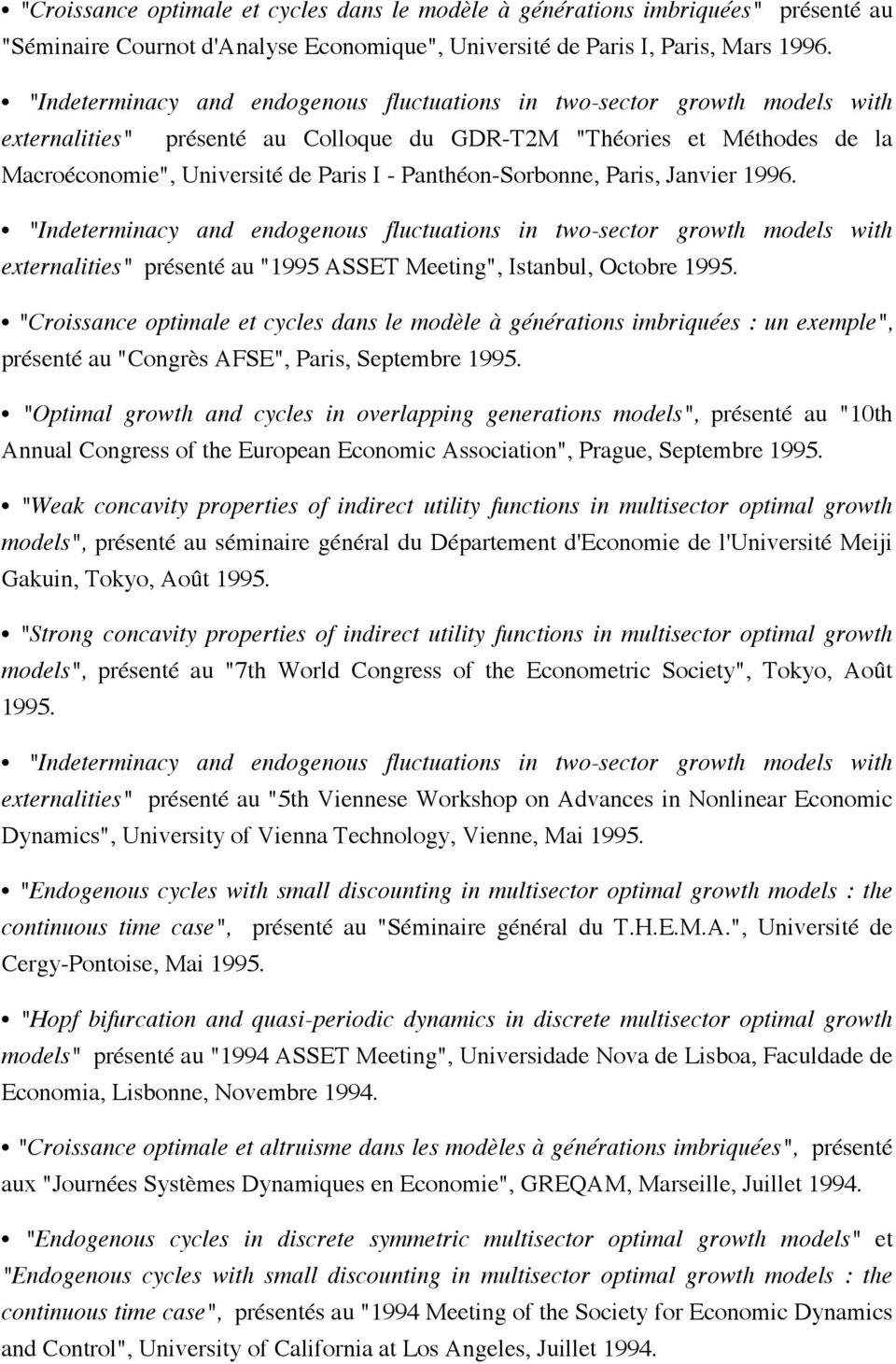 Panthéon-Sorbonne, Paris, Janvier 1996. "Indeterminacy and endogenous fluctuations in two-sector growth models with externalities" présenté au "1995 ASSET Meeting", Istanbul, Octobre 1995.