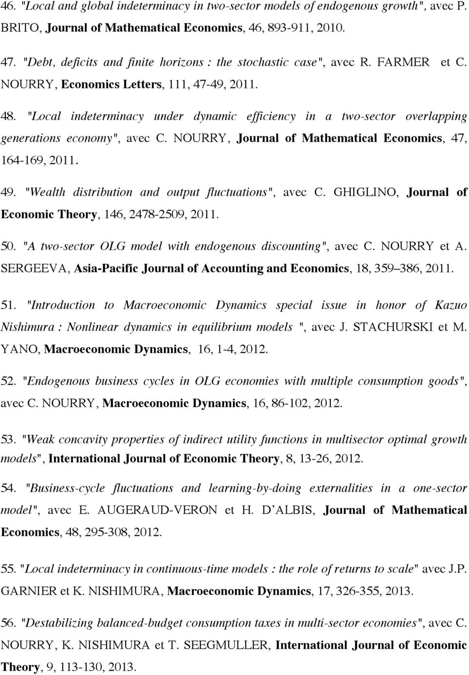 "Local indeterminacy under dynamic efficiency in a two-sector overlapping generations economy", avec C. NOURRY, Journal of Mathematical Economics, 47, 164-169, 2011. 49.