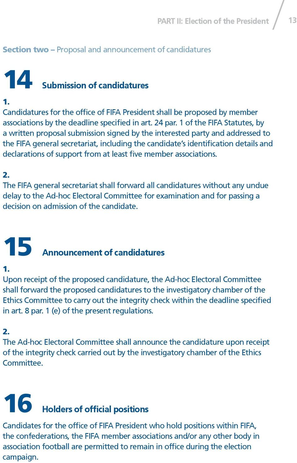 1 of the FIFA Statutes, by a written proposal submission signed by the interested party and addressed to the FIFA general secretariat, including the candidate s identification details and