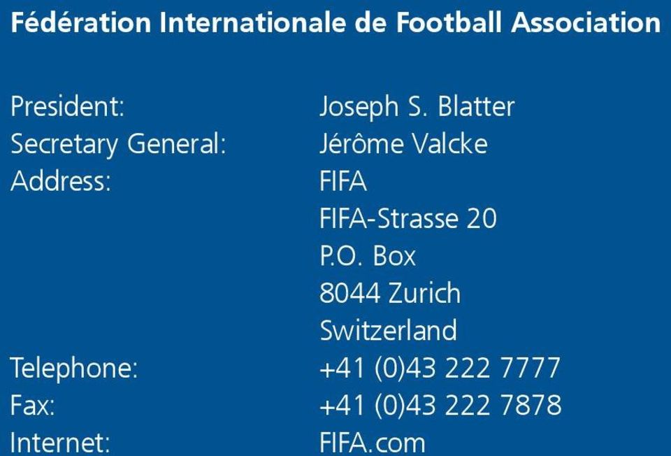 Blatter Secretary General: Jérôme Valcke Address: FIFA