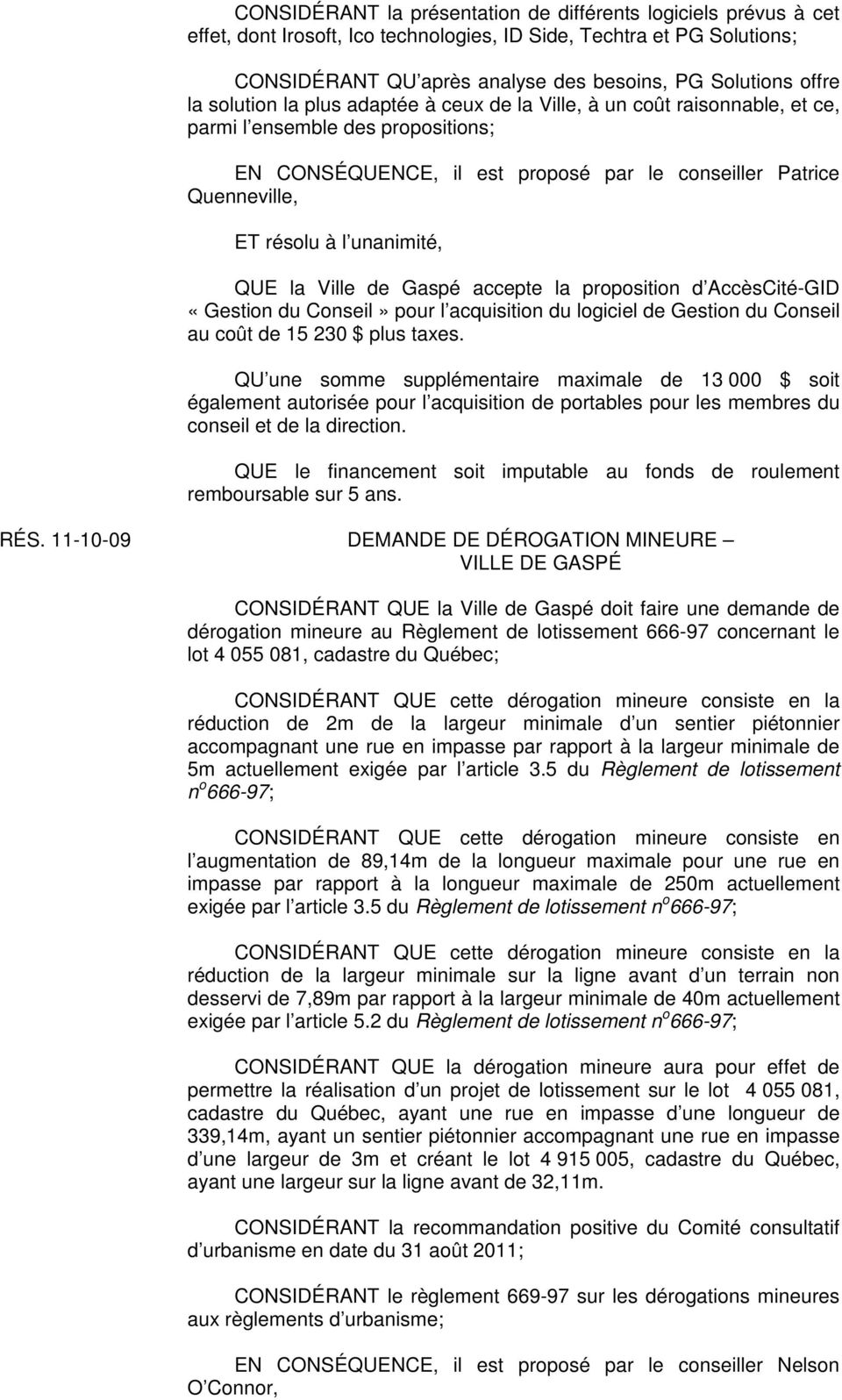 Gaspé accepte la proposition d AccèsCité-GID «Gestion du Conseil» pour l acquisition du logiciel de Gestion du Conseil au coût de 15 230 $ plus taxes.