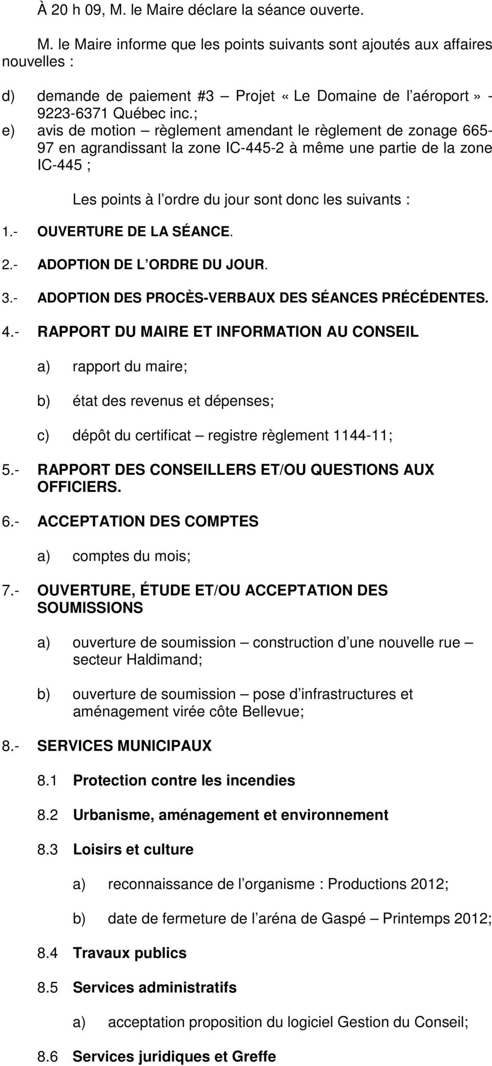 - OUVERTURE DE LA SÉANCE. 2.- ADOPTION DE L ORDRE DU JOUR. 3.- ADOPTION DES PROCÈS-VERBAUX DES SÉANCES PRÉCÉDENTES. 4.