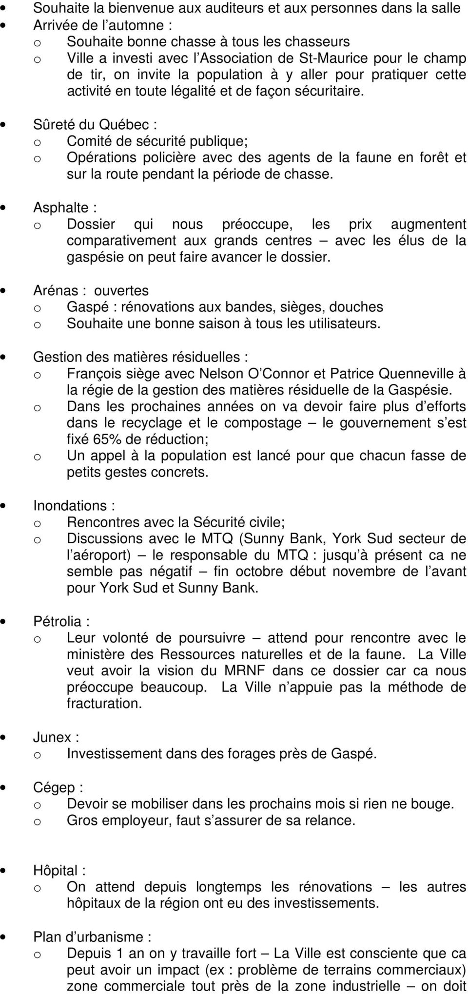 Sûreté du Québec : o Comité de sécurité publique; o Opérations policière avec des agents de la faune en forêt et sur la route pendant la période de chasse.