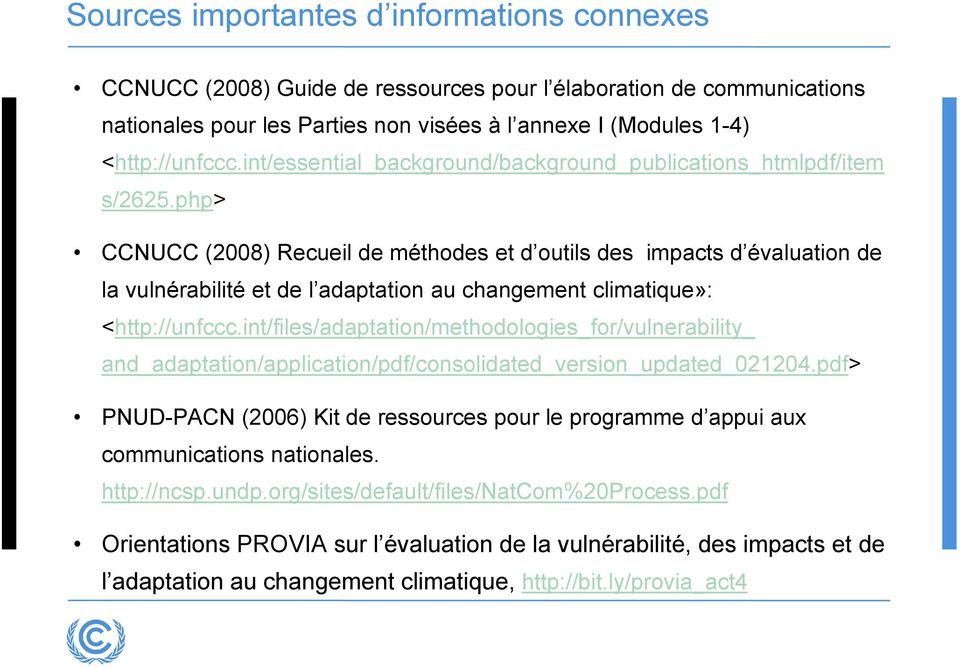 php> CCNUCC (2008) Recueil de méthodes et d outils des impacts d évaluation de la vulnérabilité et de l adaptation au changement climatique»: <http://unfccc.