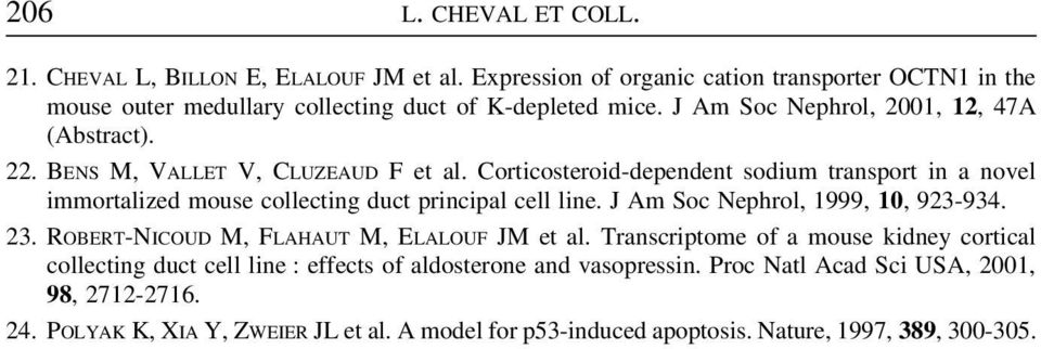Corticosteroid-dependent sodium transport in a novel immortalized mouse collecting duct principal cell line. J Am Soc Nephrol, 1999, 10, 923-934. 23.