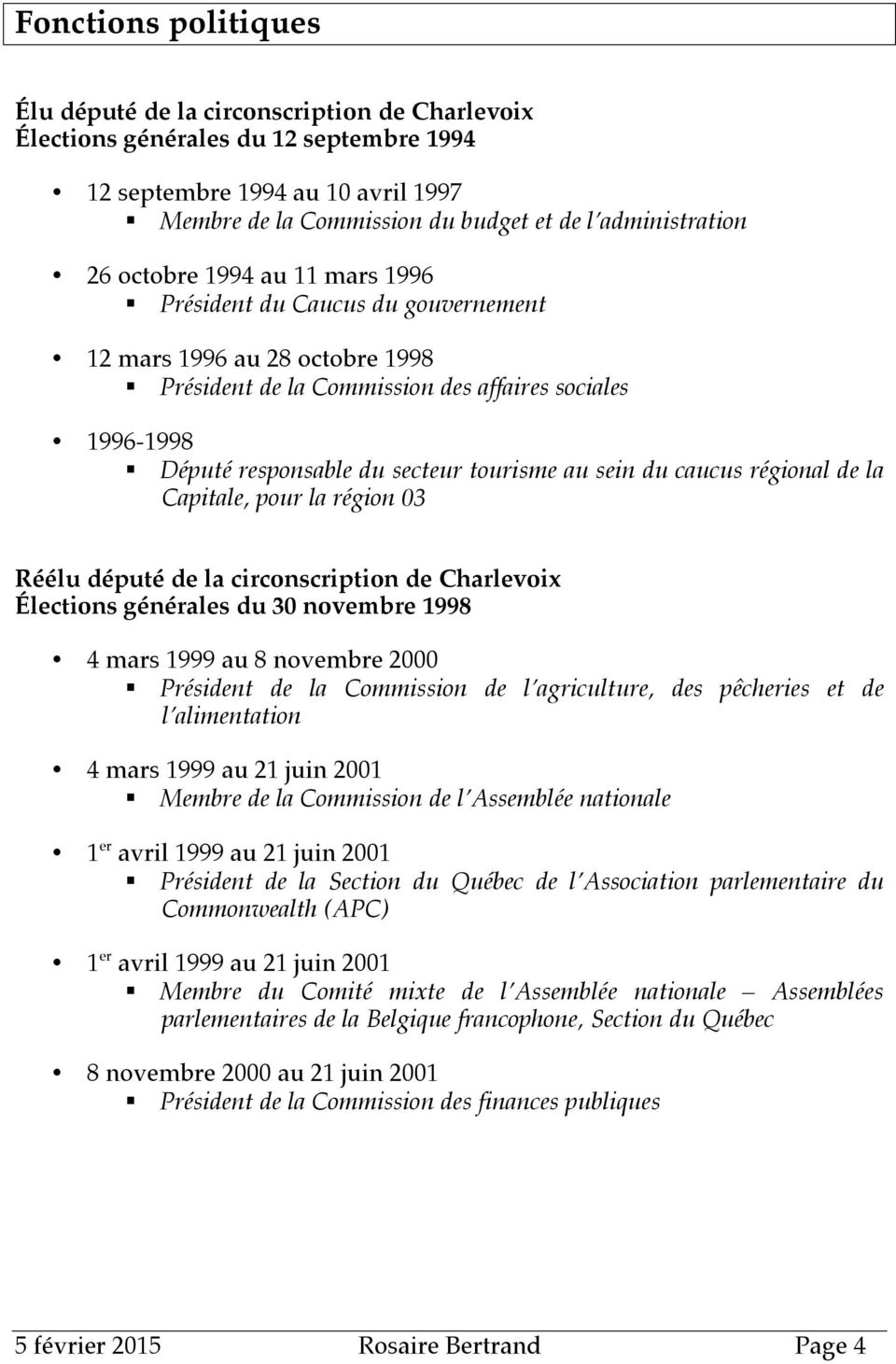 secteur tourisme au sein du caucus régional de la Capitale, pour la région 03 Réélu député de la circonscription de Charlevoix Élections générales du 30 novembre 1998 4 mars 1999 au 8 novembre 2000