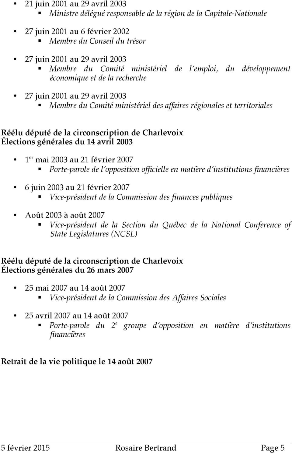circonscription de Charlevoix Élections générales du 14 avril 2003 1 er mai 2003 au 21 février 2007 Porte-parole de l opposition officielle en matière d institutions financières 6 juin 2003 au 21