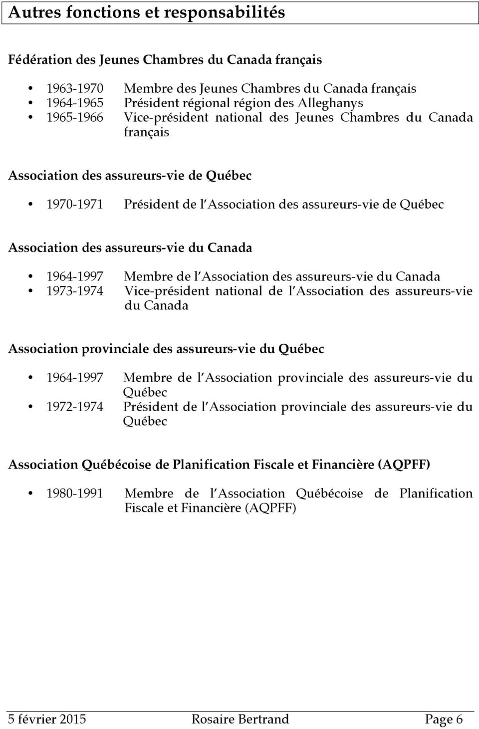 assureurs-vie du Canada 1964-1997 1973-1974 Membre de l Association des assureurs-vie du Canada Vice-président national de l Association des assureurs-vie du Canada Association provinciale des