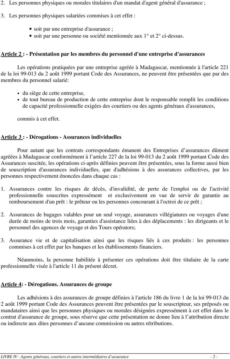 Article 2 : - Présentation par les membres du personnel d'une entreprise d'assurances Les opérations pratiquées par une entreprise agréée à Madagascar, mentionnée à l'article 221 de la loi 99-013 du
