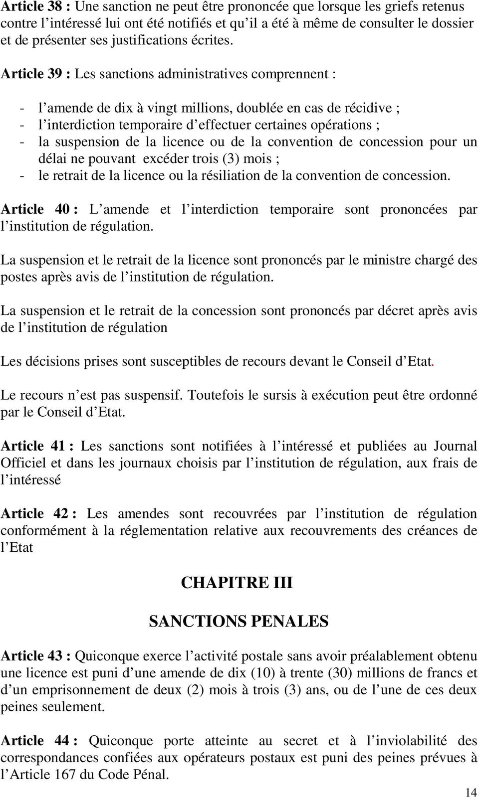 Article 39 : Les sanctions administratives comprennent : - l amende de dix à vingt millions, doublée en cas de récidive ; - l interdiction temporaire d effectuer certaines opérations ; - la