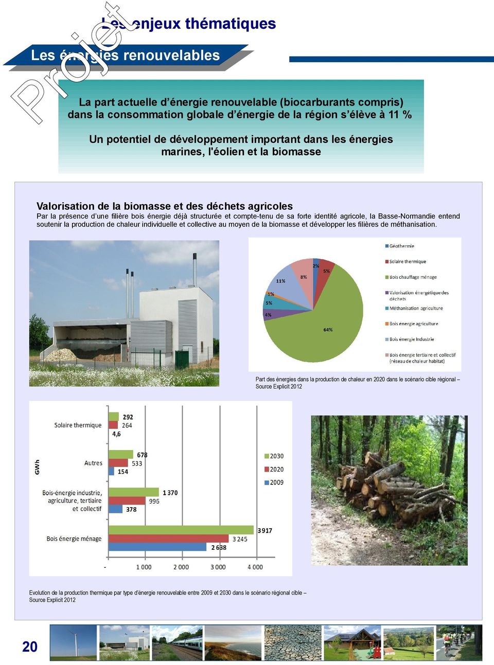 structurée compte-tenu de sa forte identité agricole, la Basse-Normandie entend soutenir la production de chaleur individuelle collective au moyen de la biomasse développer les filières de