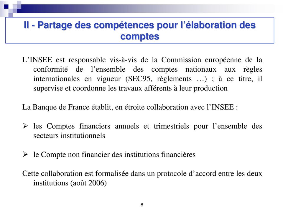 La Banque de France établit, en étroite collaboration avec l INSEE : les Comptes financiers annuels et trimestriels pour l ensemble des secteurs