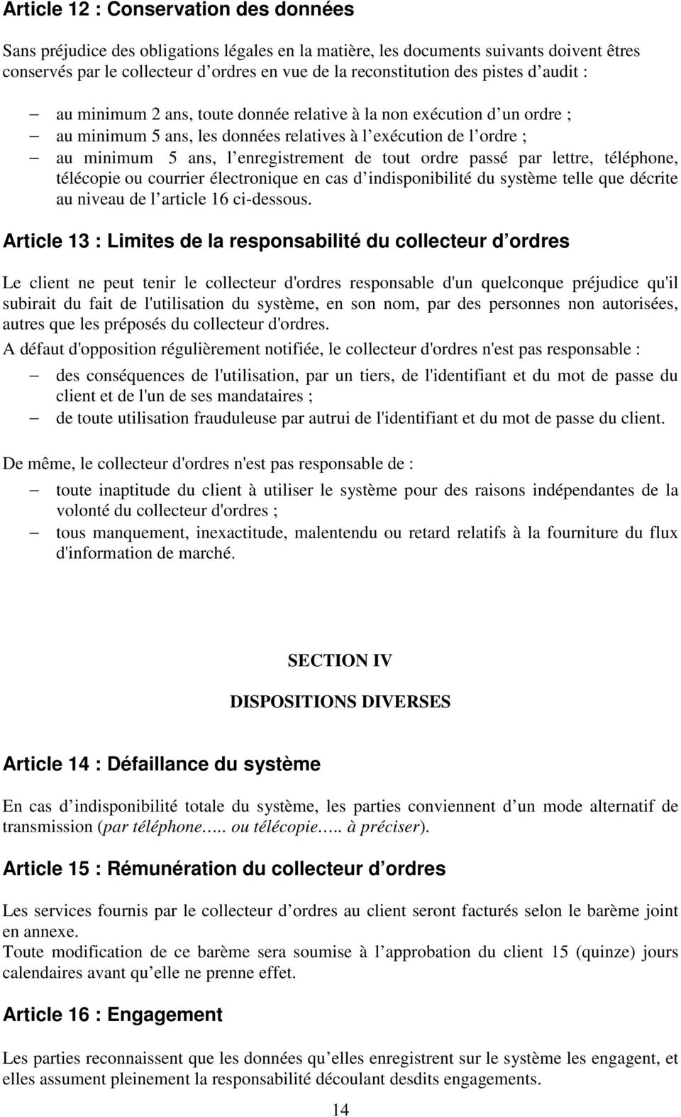 ordre passé par lettre, téléphone, télécopie ou courrier électronique en cas d indisponibilité du système telle que décrite au niveau de l article 16 ci-dessous.