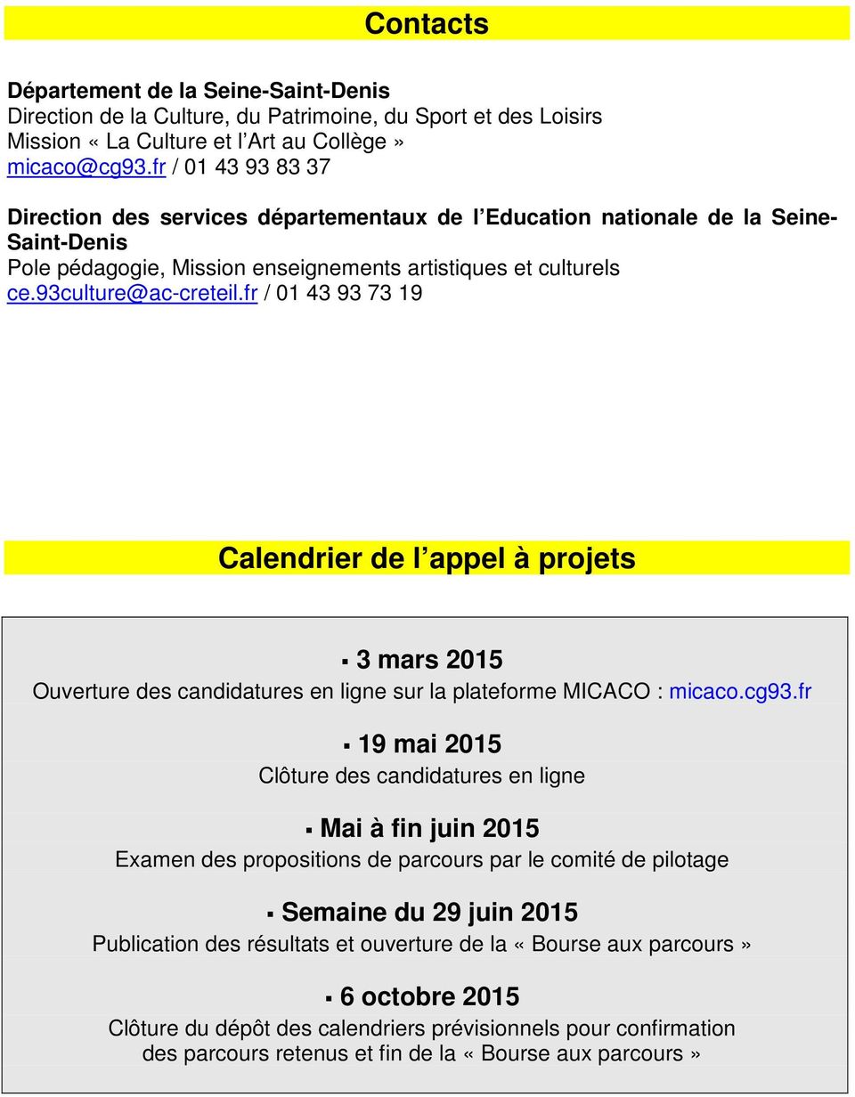 fr / 01 43 93 73 19 Calendrier de l appel à projets 3 mars 2015 Ouverture des candidatures en ligne sur la plateforme MICACO : micaco.cg93.