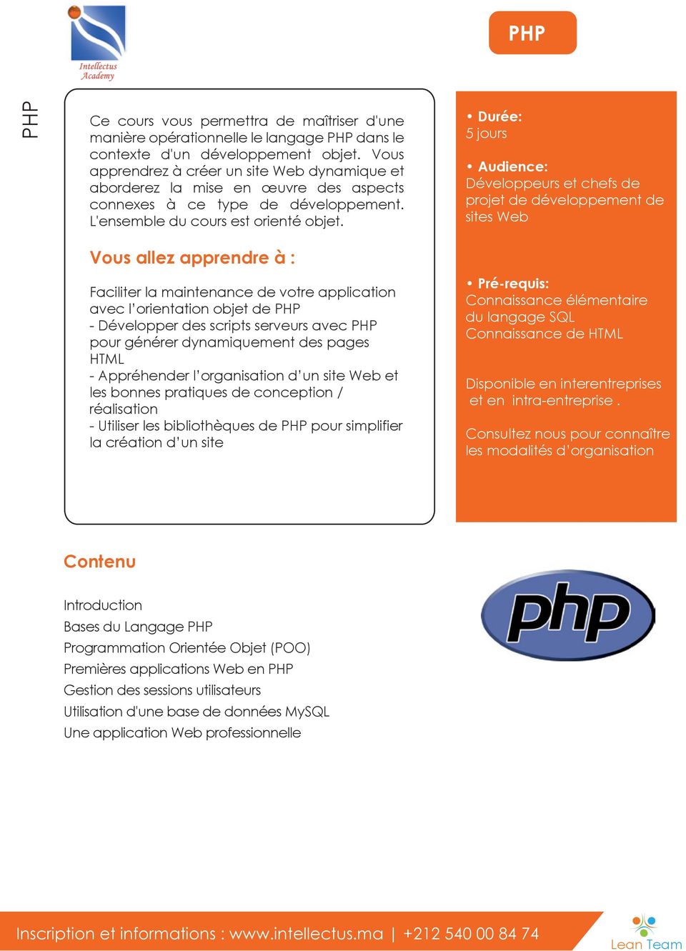 Faciliter la maintenance de votre application avec l orientation objet de PHP - Développer des scripts serveurs avec PHP pour générer dynamiquement des pages HTML - Appréhender l organisation d un