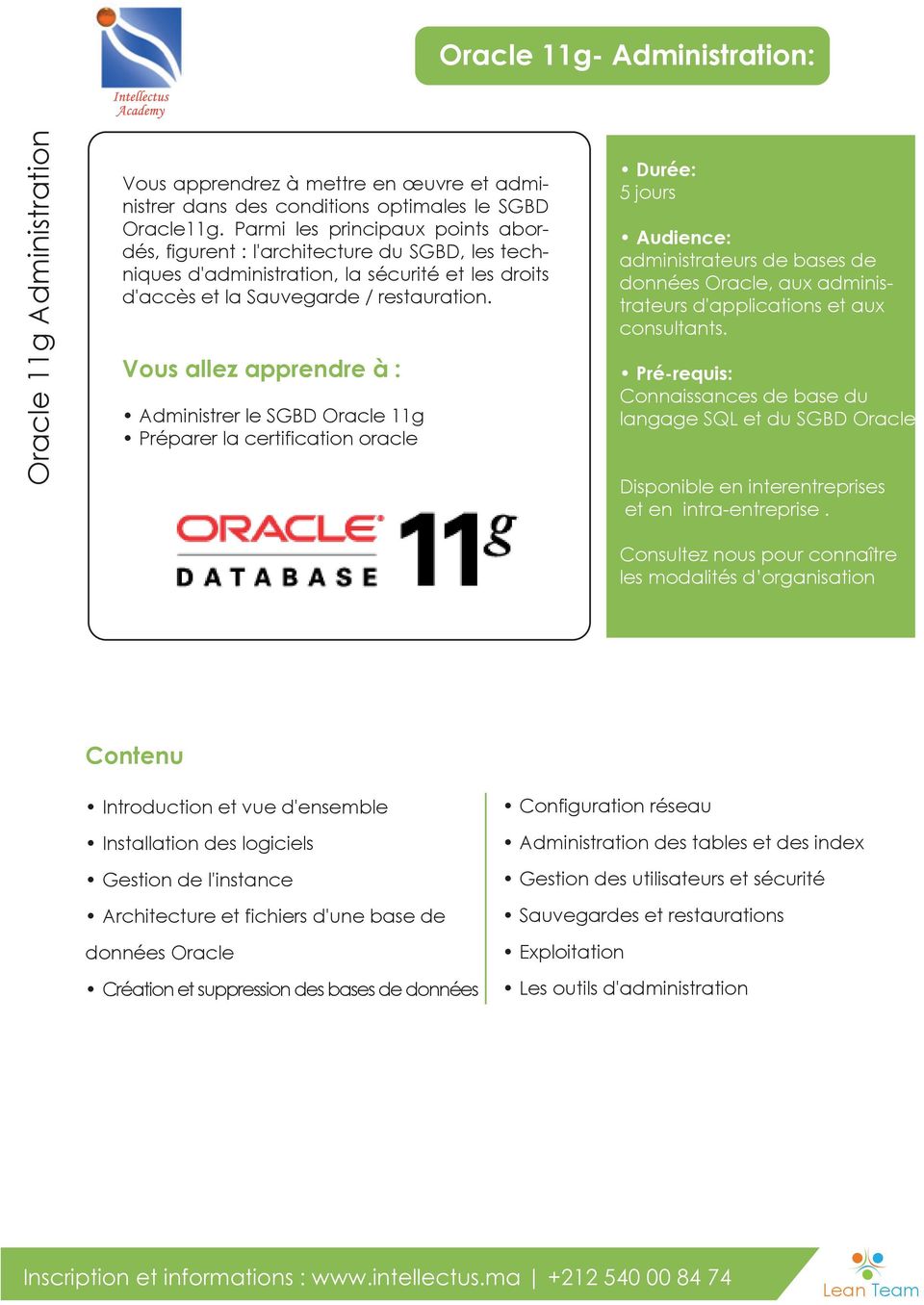 Administrer le SGBD Oracle 11g Préparer la certification oracle 5 jours administrateurs de bases de données Oracle, aux administrateurs d'applications et aux consultants.