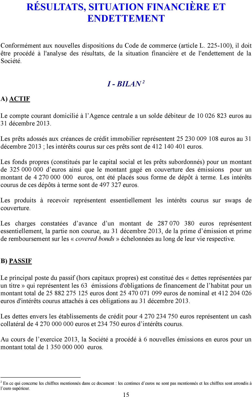 A) ACTIF I - BILAN 2 Le compte courant domicilié à l Agence centrale a un solde débiteur de 10 026 823 euros au 31 décembre 2013.