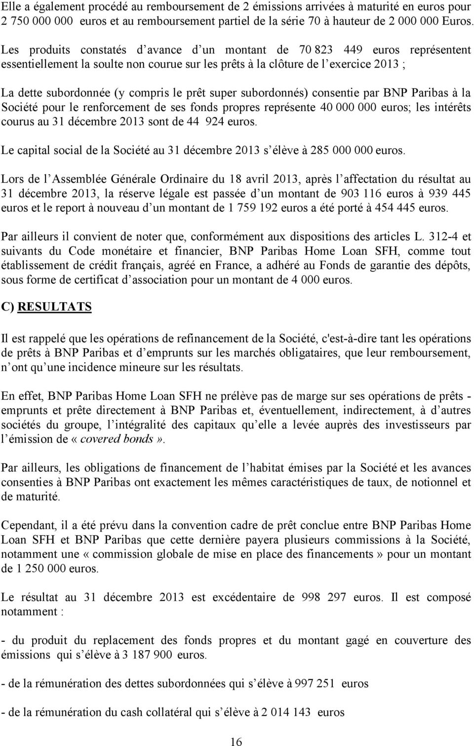 prêt super subordonnés) consentie par BNP Paribas à la Société pour le renforcement de ses fonds propres représente 40 000 000 euros; les intérêts courus au 31 décembre 2013 sont de 44 924 euros.
