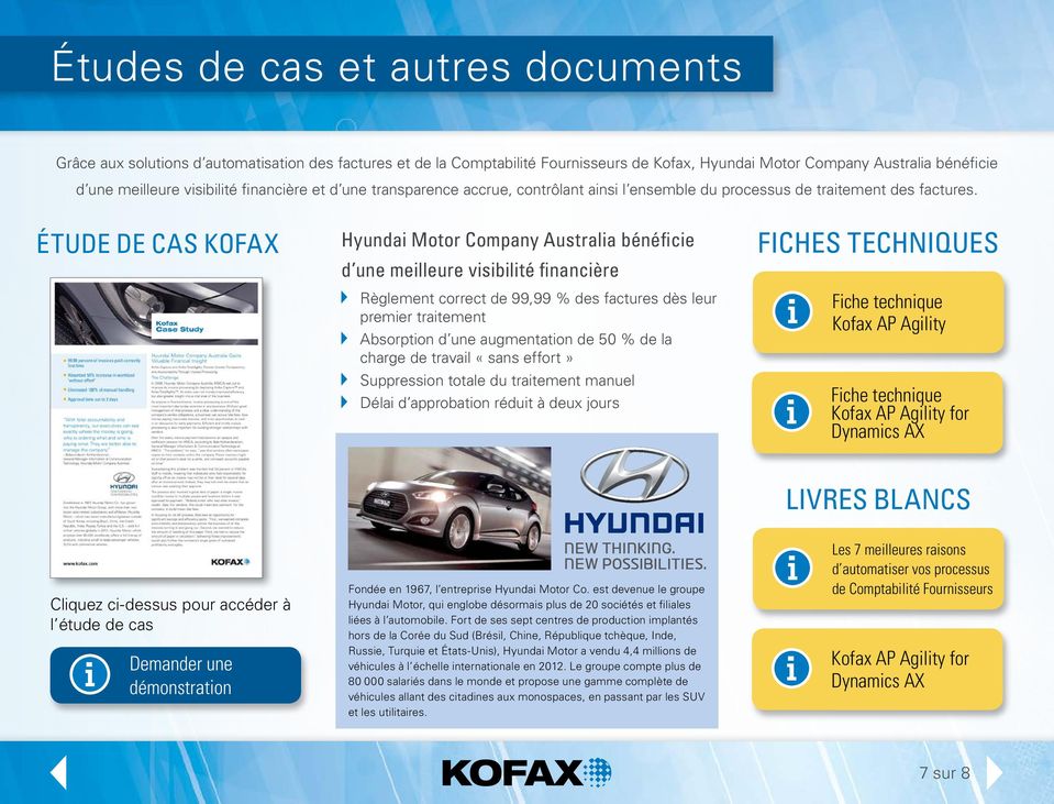 ÉTUDE DE CAS KOFAX Hyundai Motor Company Australia bénéficie d une meilleure visibilité financière Règlement correct de 99,99 % des factures dès leur premier traitement Absorption d une augmentation