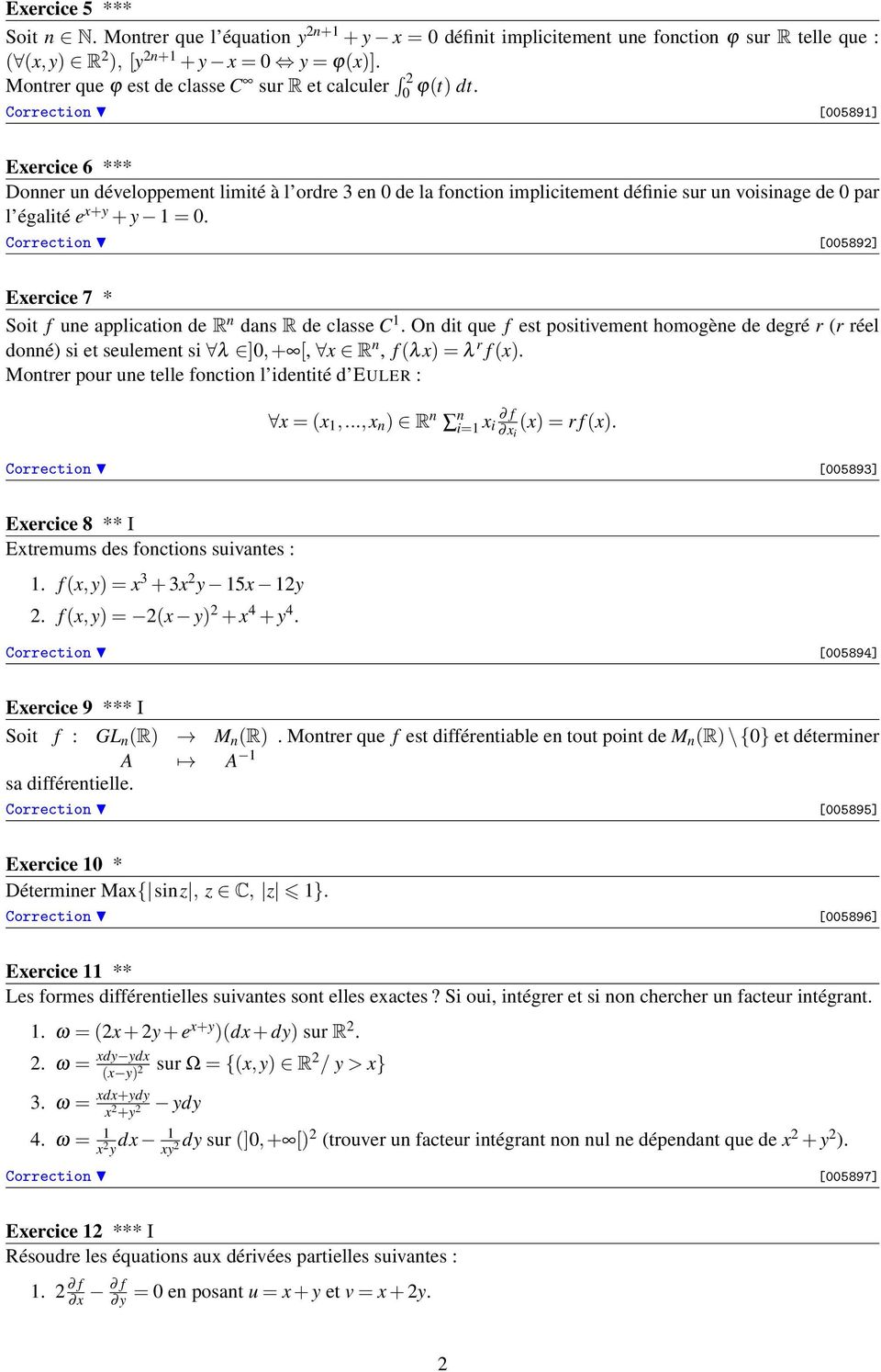 R de classe C On dit que f est positivement homogène de degré r r réel donné si et seulement si λ ]0,+ [, R n, f λ = λ r f Montrer pour une telle fonction l identité d EULER : =,, n R n n i= i i = r
