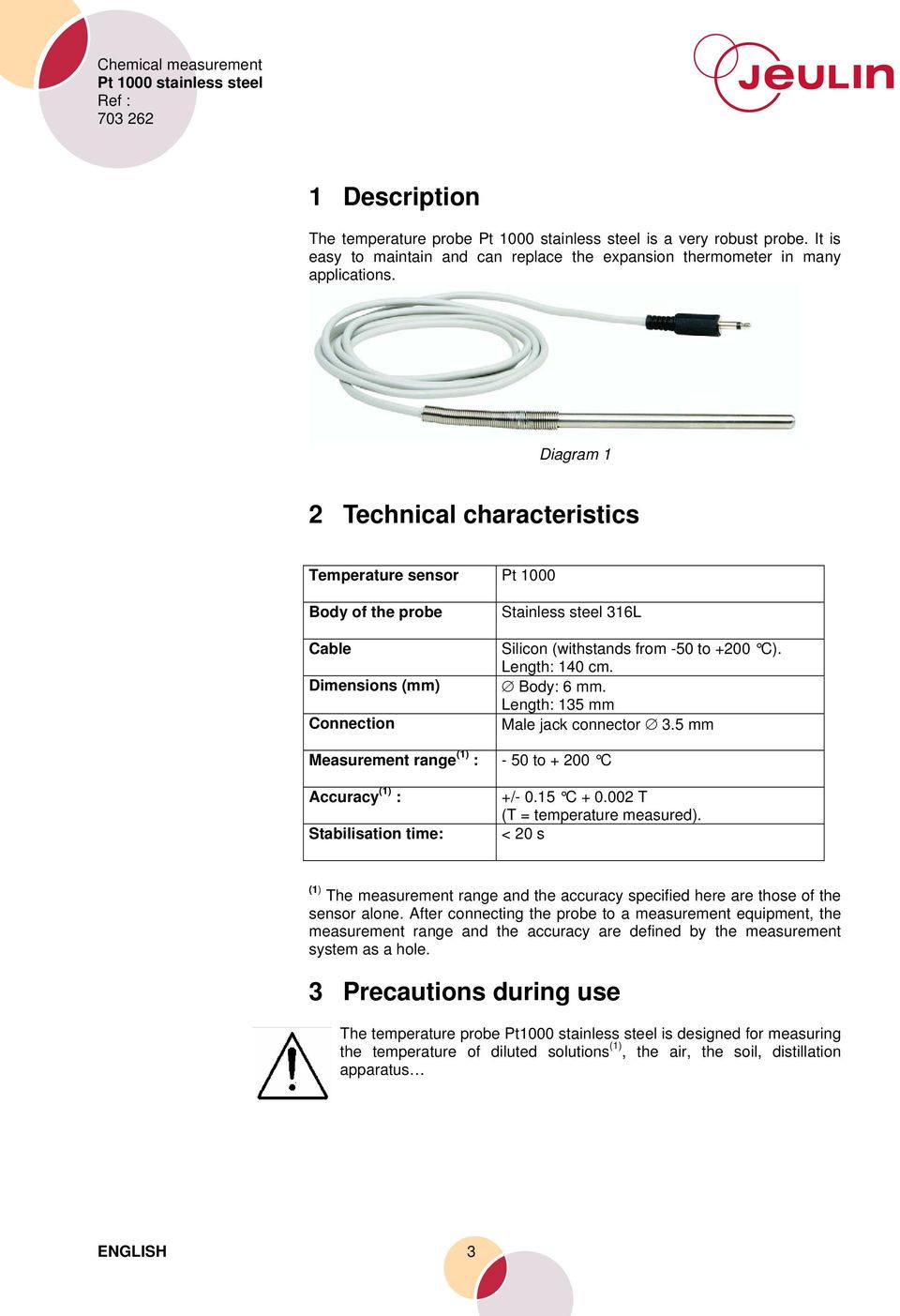 Diagram 1 2 Technical characteristics Temperature sensor Pt 1000 Body of the probe Cable Dimensions (mm) Connection Stainless steel 316L Silicon (withstands from -50 to +200 C). Length: 140 cm.