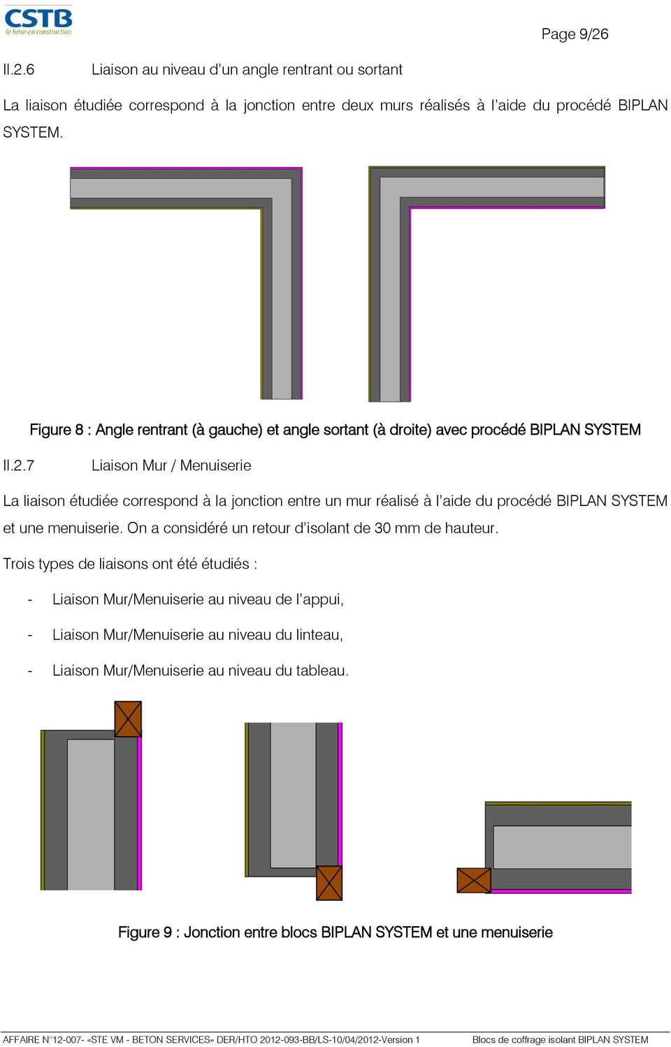 7 Liaison Mur / Menuiserie La liaison étudiée correspond à la jonction entre un mur réalisé à l aide du procédé BIPLAN SYSTEM et une menuiserie.