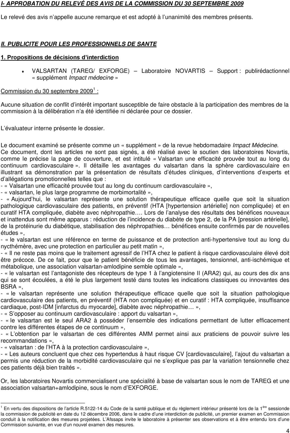 Propositions de décisions d interdiction VALSARTAN (TAREG/ EXFORGE) Laboratoire NOVARTIS Support : publirédactionnel «supplément Impact médecine» Commission du 30 septembre 2009 1 : commission à la