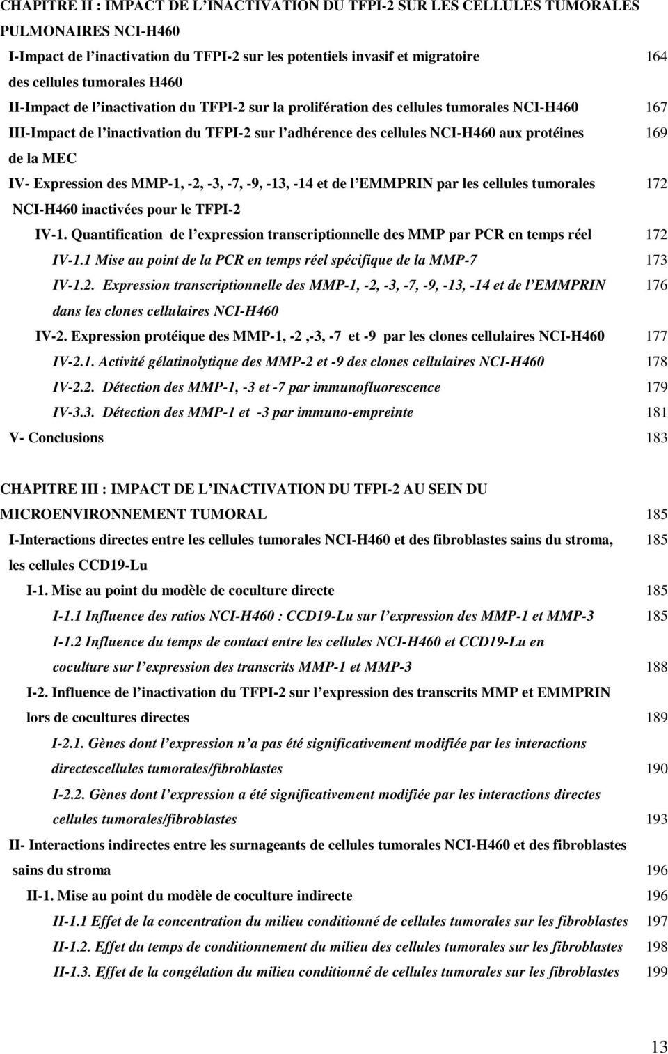 protéines 169 de la MEC IV- Expression des MMP-1, -2, -3, -7, -9, -13, -14 et de l EMMPRIN par les cellules tumorales 172 NCI-H460 inactivées pour le TFPI-2 IV-1.