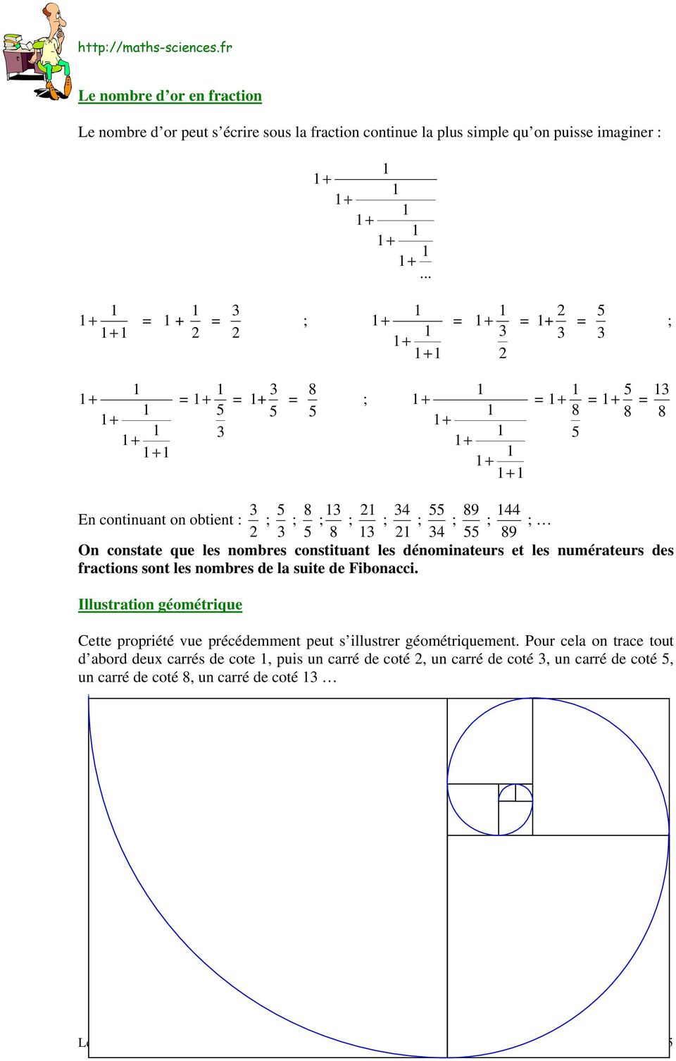 constate que les nombres constituant les dénominateurs et les numérateurs des fractions sont les nombres de la suite de Fibonacci.