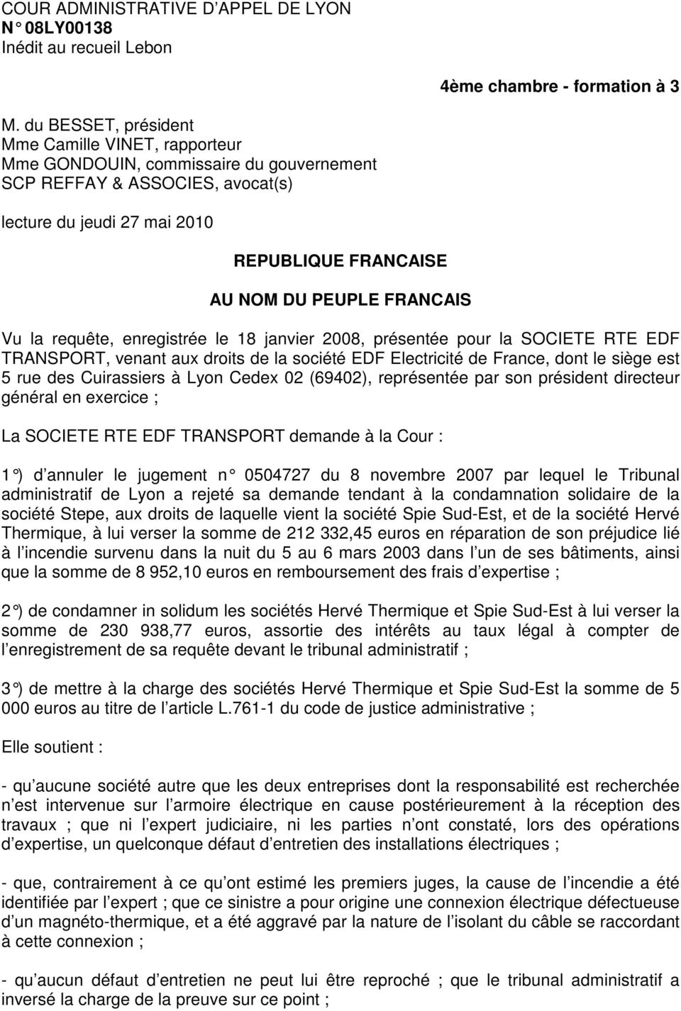 FRANCAIS Vu la requête, enregistrée le 18 janvier 2008, présentée pour la SOCIETE RTE EDF TRANSPORT, venant aux droits de la société EDF Electricité de France, dont le siège est 5 rue des Cuirassiers