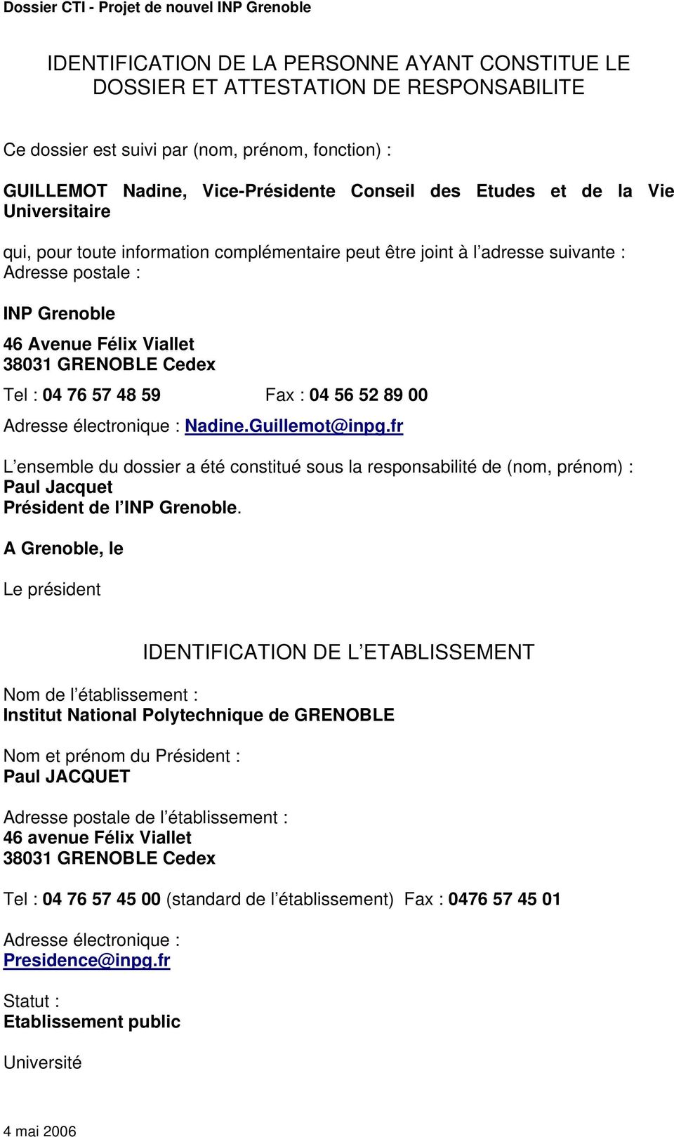 Fax : 04 56 52 89 00 Adresse électronique : 0HTUNadine.Guillemot@inpg.frUTH L ensemble du dossier a été constitué sous la responsabilité de (nom, prénom) : Paul Jacquet Président de l INP Grenoble.