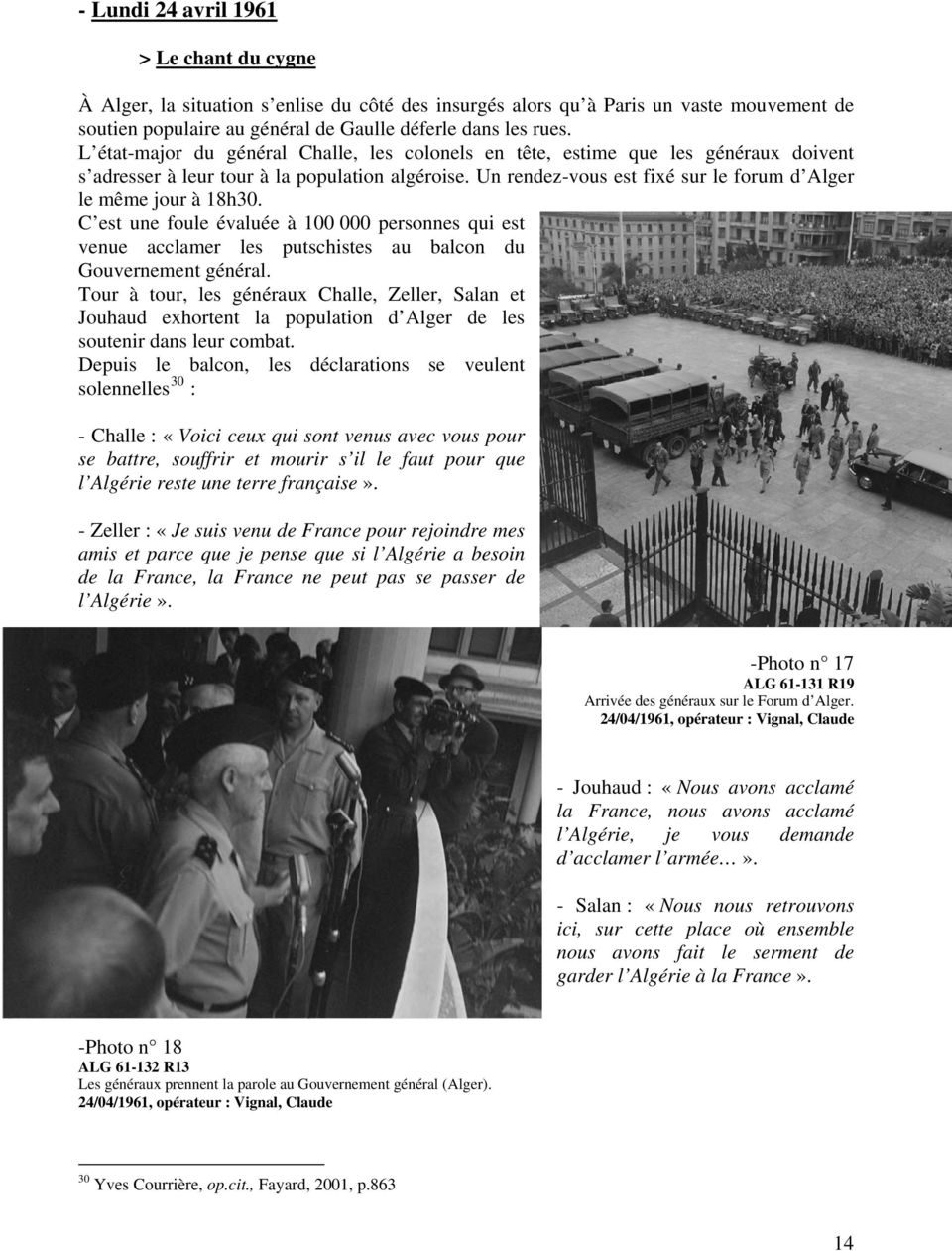 Un rendez-vous est fixé sur le forum d Alger le même jour à 18h30. C est une foule évaluée à 100 000 personnes qui est venue acclamer les putschistes au balcon du Gouvernement général.