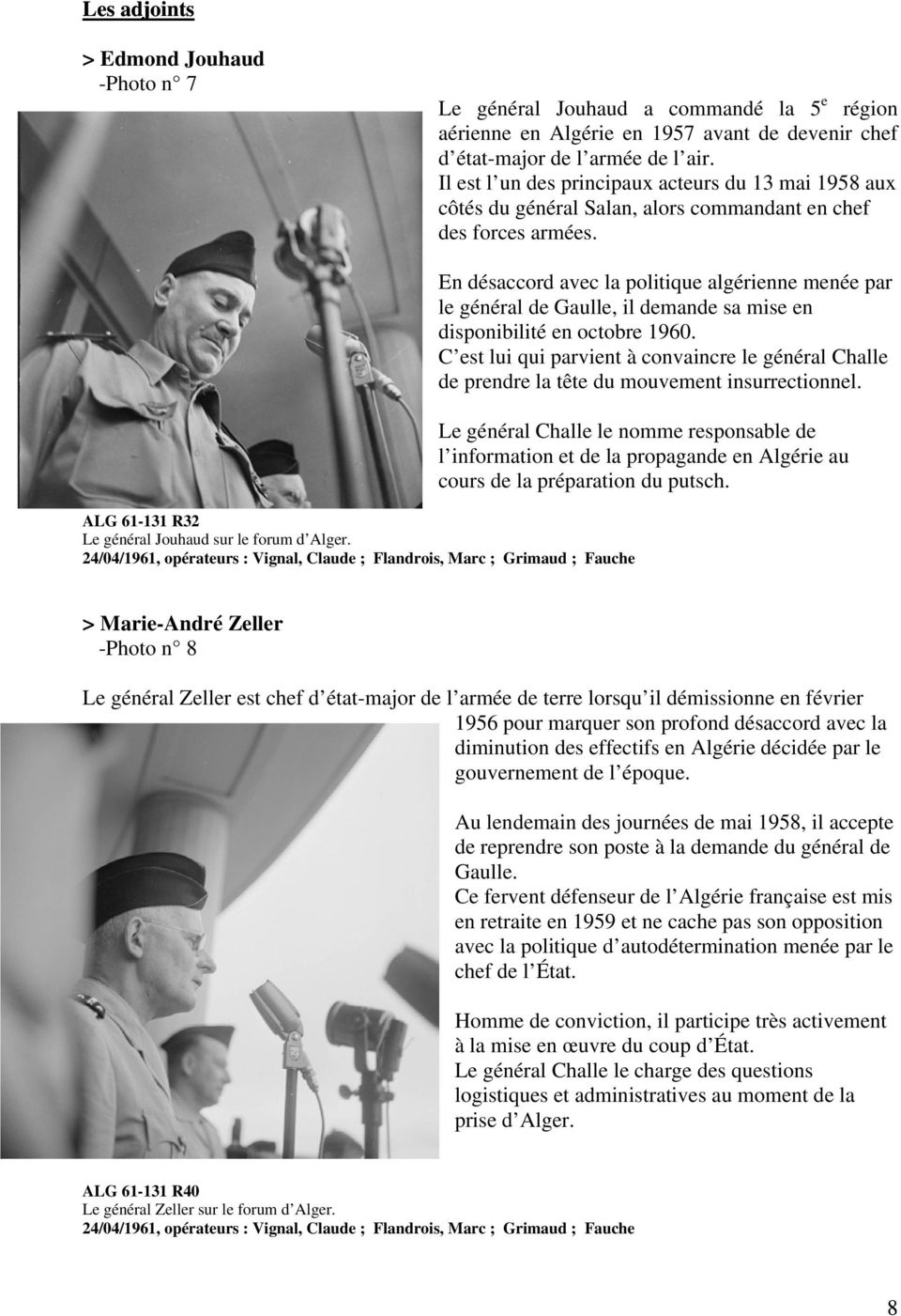 24/04/1961, opérateurs : Vignal, Claude ; Flandrois, Marc ; Grimaud ; Fauche En désaccord avec la politique algérienne menée par le général de Gaulle, il demande sa mise en disponibilité en octobre