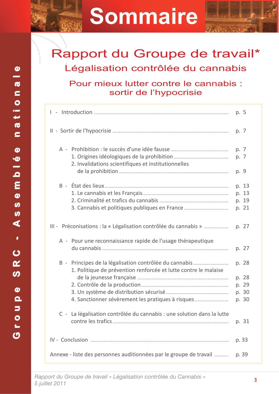 Invalidations scientifiques et institutionnelles de la prohibition... p. 9 B - État des lieux... p. 13 1. Le cannabis et les Français... p. 13 2. Criminalité et trafics du cannabis... p. 19 3.