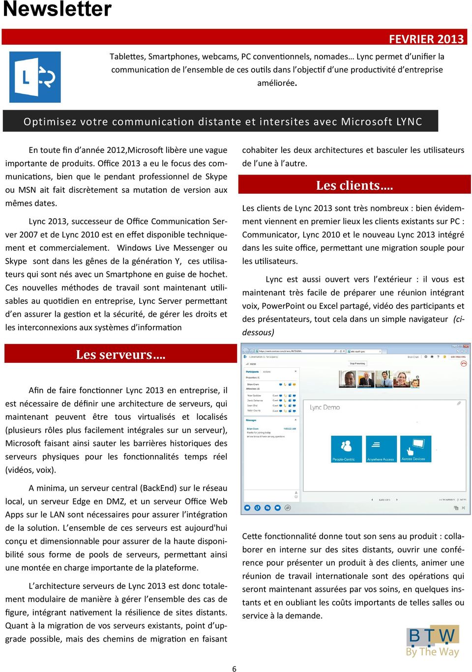 Office 2013 a eu le focus des communications, bien que le pendant professionnel de Skype ou MSN ait fait discrètement sa mutation de version aux mêmes dates.