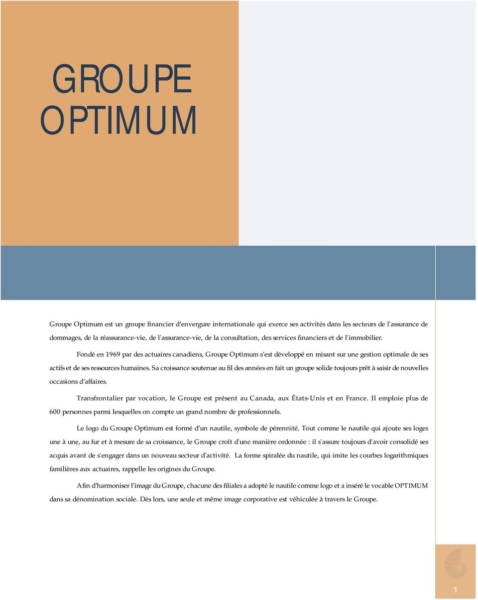 Fondé en 1969 par des actuaires canadiens, Groupe Optimum s est développé en misant sur une gestion optimale de ses actifs et de ses ressources humaines.