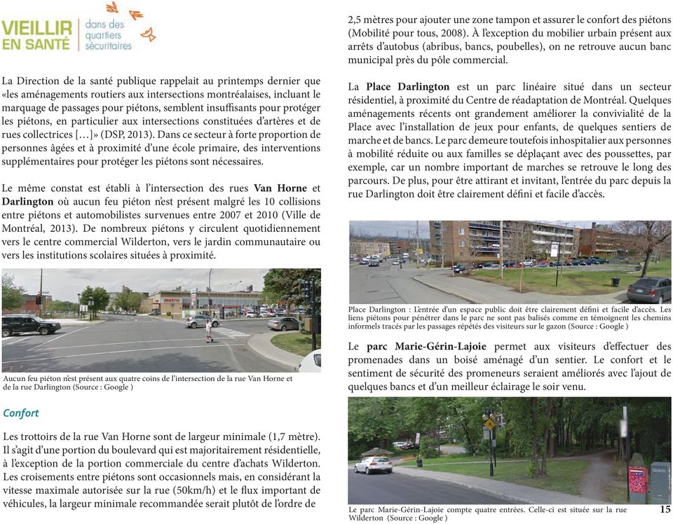 La Direction de la santé publique rappelait au printemps dernier que «les aménagements routiers aux intersections montréalaises, incluant le marquage de passages pour piétons, semblent insuffisants