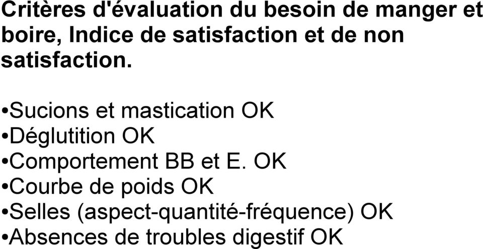 Sucions et mastication OK Déglutition OK Comportement BB et E.