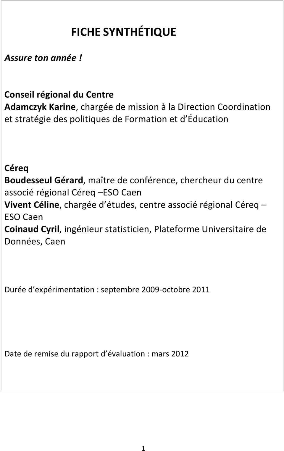 politiques de Formation et d Éducation Céreq Boudesseul Gérard, maître de conférence, chercheur du centre associé régional Céreq ESO