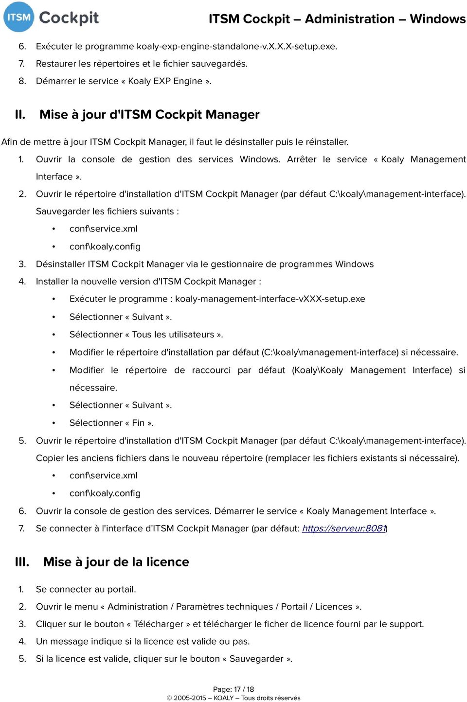 Arrêter le service «Koaly Management Interface». 2. Ouvrir le répertoire d'installation d'itsm Cockpit Manager (par défaut C:\koaly\management-interface).