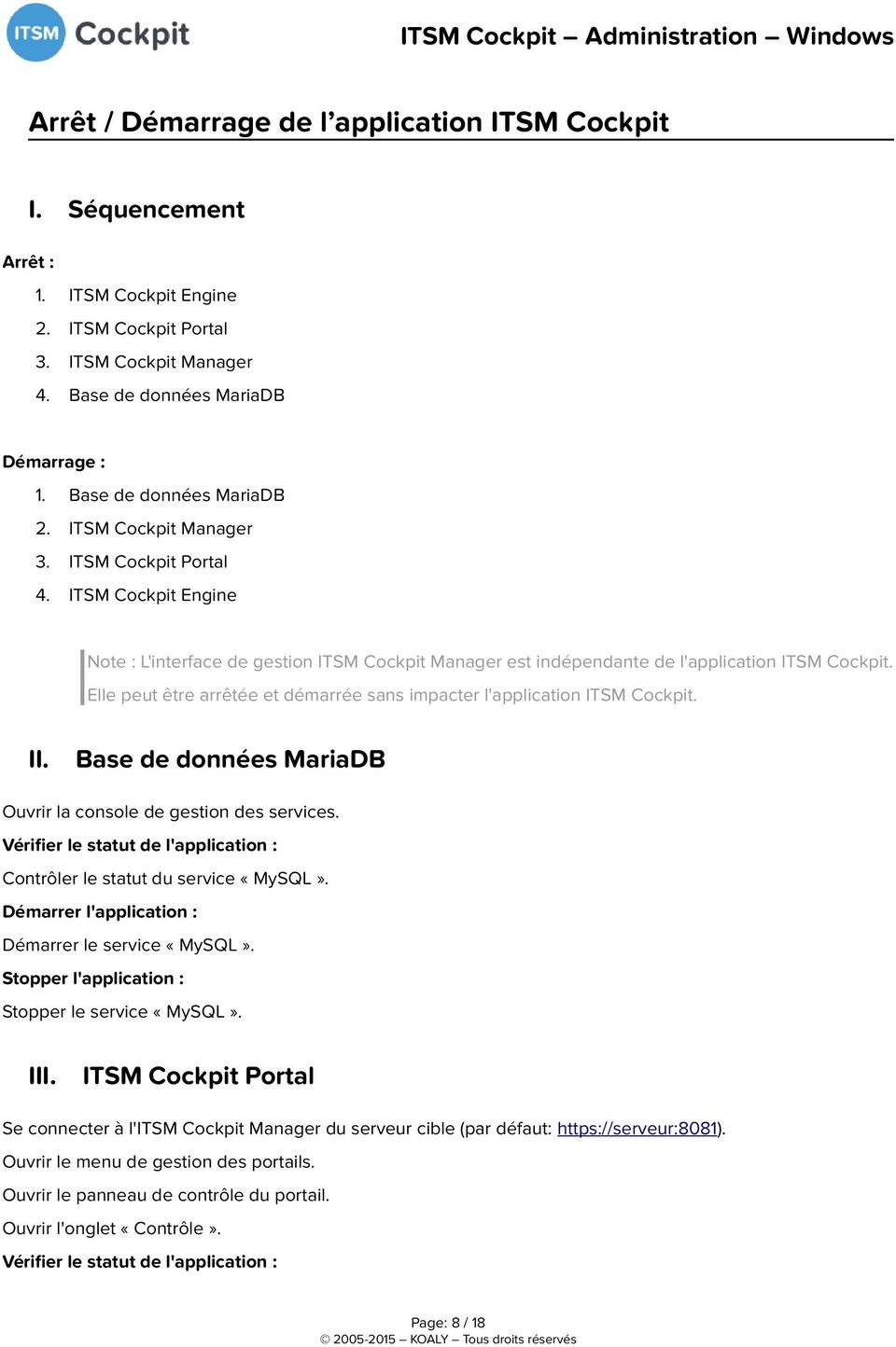 Elle peut être arrêtée et démarrée sans impacter l'application ITSM Cockpit. II. Base de données MariaDB Ouvrir la console de gestion des services.