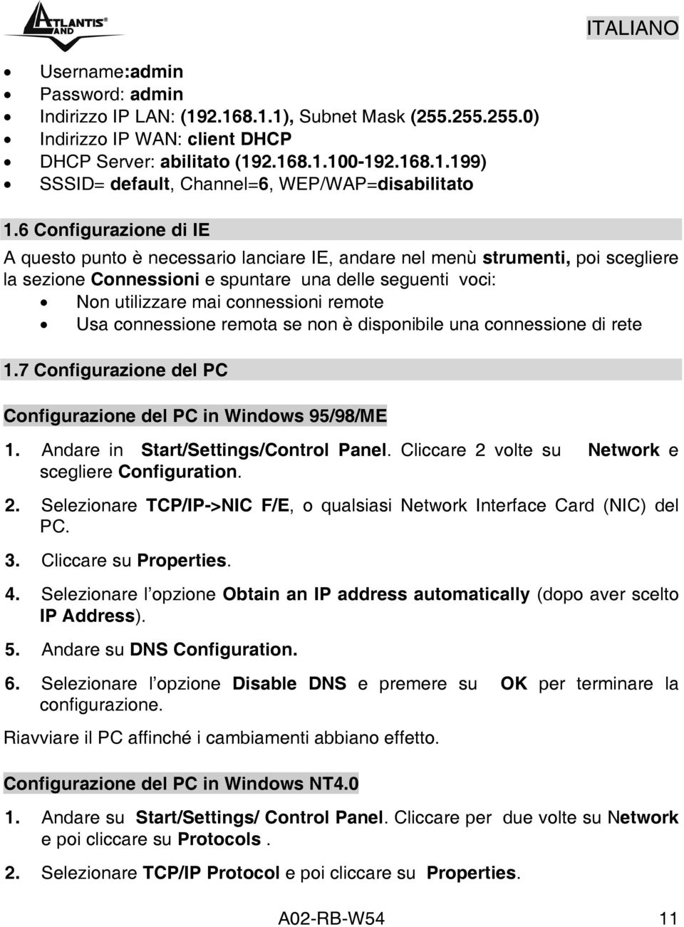 remote Usa connessione remota se non è disponibile una connessione di rete 1.7 Configurazione del PC Configurazione del PC in Windows 95/98/ME 1. Andare in Start/Settings/Control Panel.