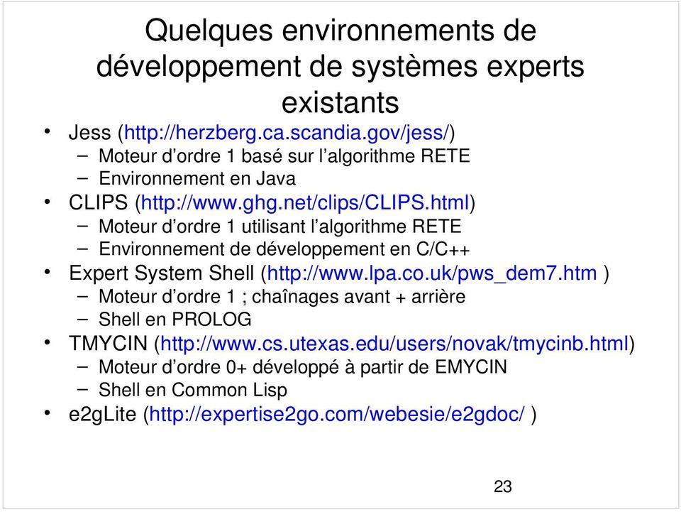 html) Moteur d ordre 1 utilisant l algorithme RETE Environnement de développement en C/C++ Expert System Shell (http://www.lpa.co.uk/pws_dem7.