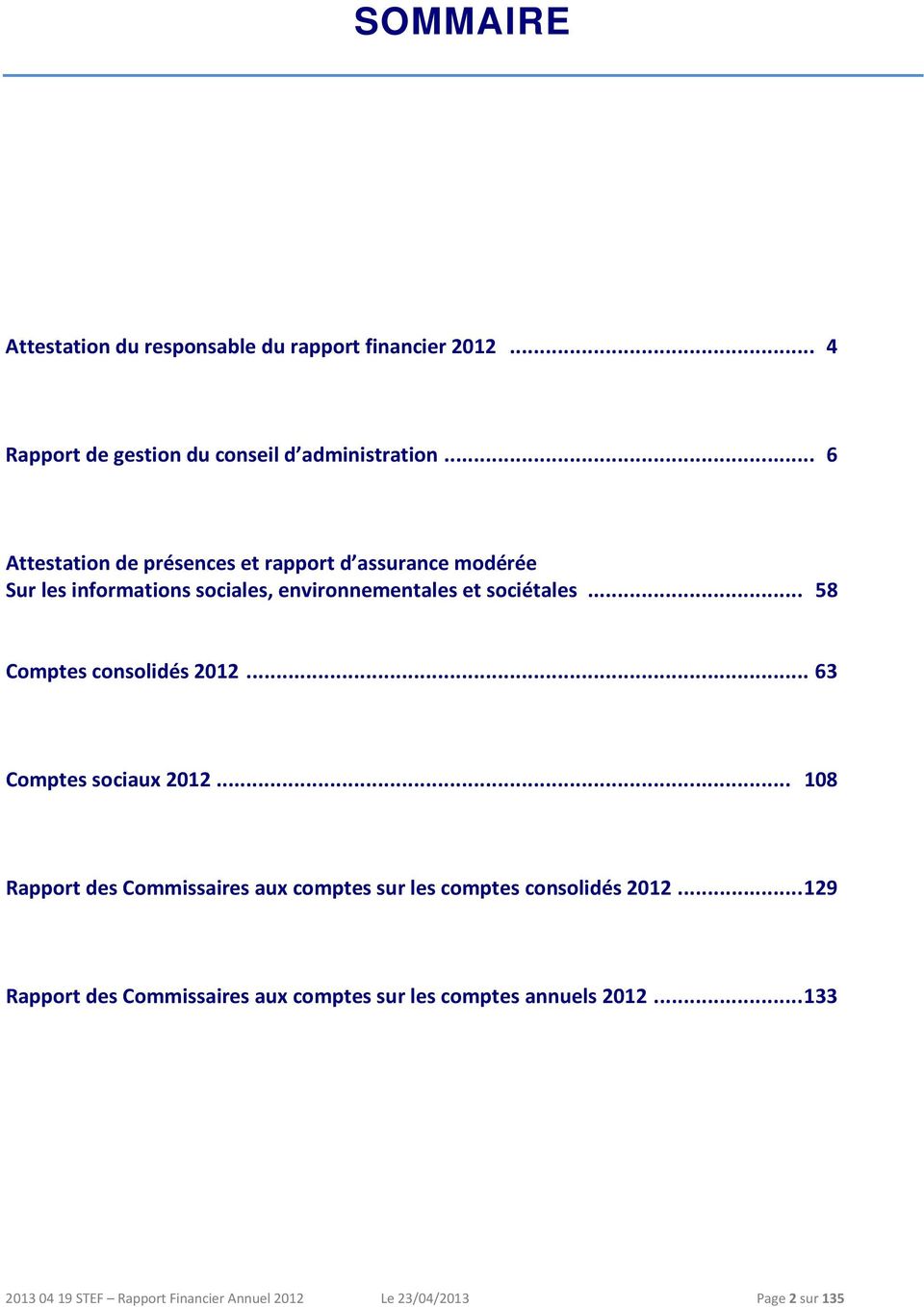.. 58 Comptes consolidés 2012... 63 Comptes sociaux 2012... 108 Rapport des Commissaires aux comptes sur les comptes consolidés 2012.