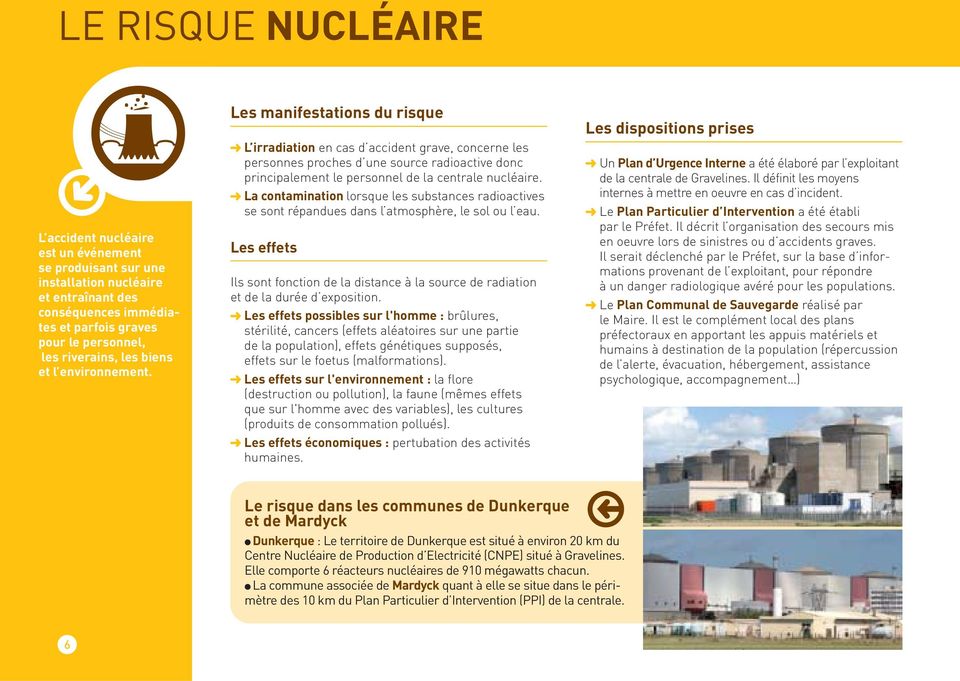 manifestations du risque L irradiation en cas d accident grave, concerne les personnes proches d une source radioactive donc principalement le personnel de la centrale nucléaire.