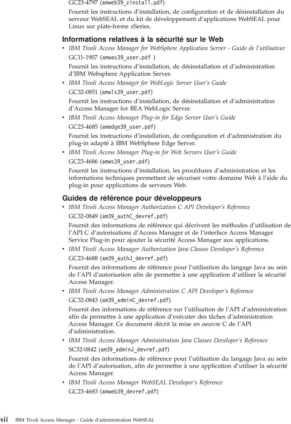 Informations relaties à la sécurité sur le Web IBM Tioli Access Manager for WebSphere Application Serer - Guide de l utilisateur GC11-1907 (amwas39_user.