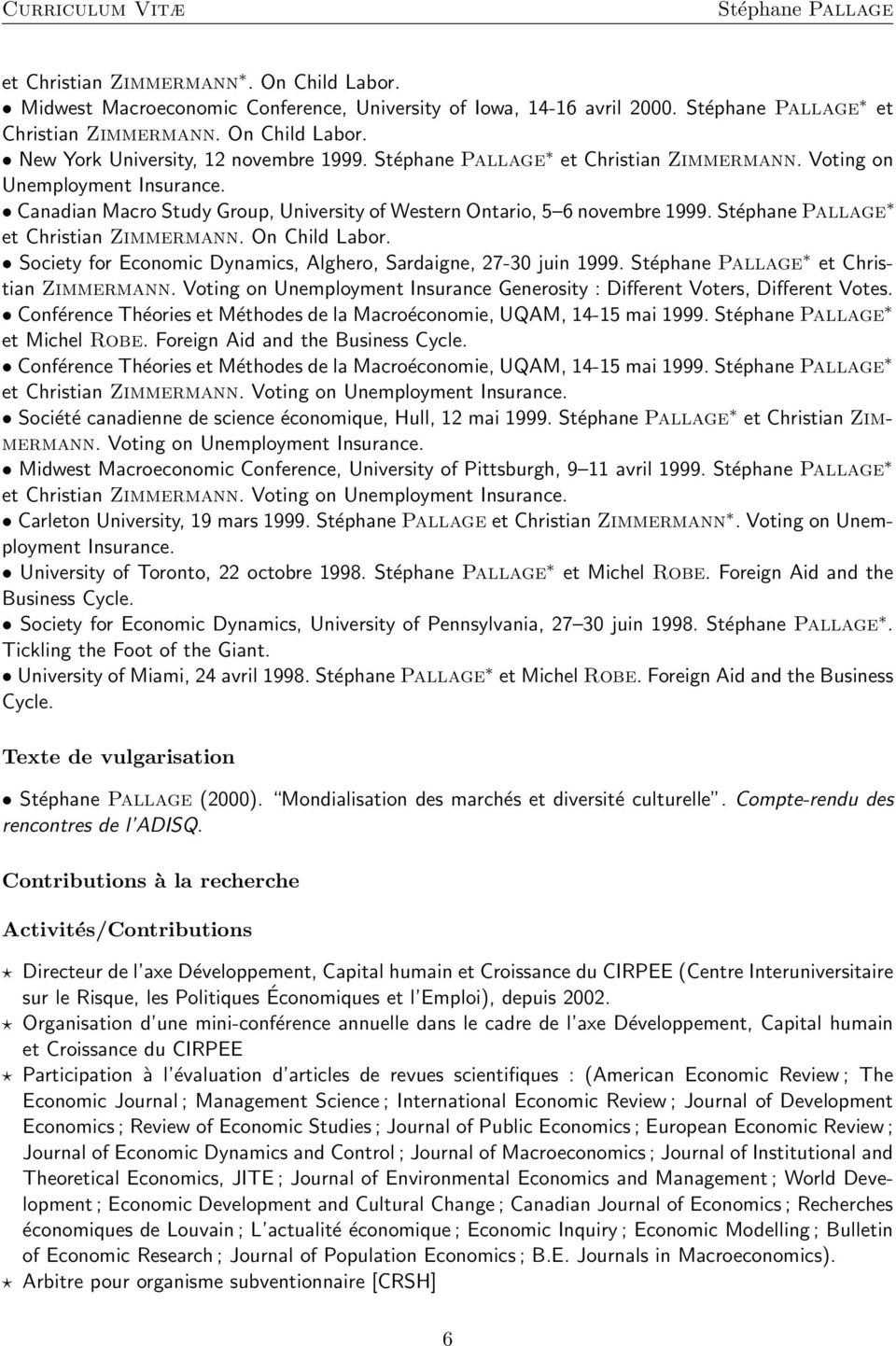 Society for Economic Dynamics, Alghero, Sardaigne, 27-30 juin 1999. et Christian Zimmermann. Voting on Unemployment Insurance Generosity : Different Voters, Different Votes.